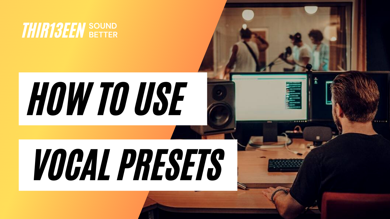 How To Use Vocal Presets - Mixing Vocals – Thir13een